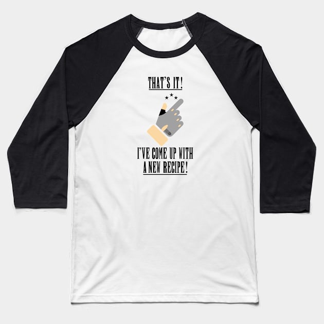 that's it ive come up with a new recipe Baseball T-Shirt by superkwetiau